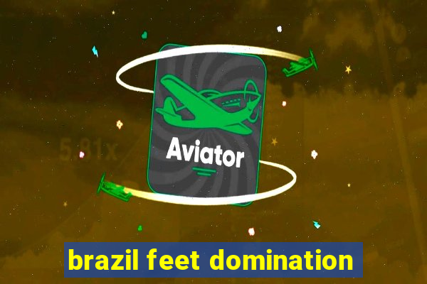 brazil feet domination